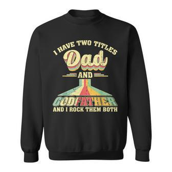 I Have Two Titles Dad And Godfather Men Retro Godfather V2 Sweatshirt - Seseable