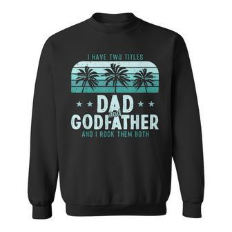 I Have Two Titles Dad And Godfather Men Vintage Godfather Sweatshirt - Seseable