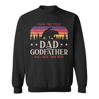 I Have Two Titles Dad And Godfather Men Vintage Godfather V2 Sweatshirt - Seseable
