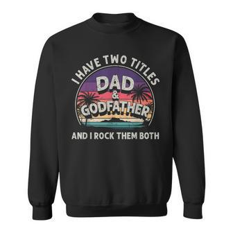 I Have Two Titles Dad And Godfather Men Vintage Godfather V3 Sweatshirt - Seseable