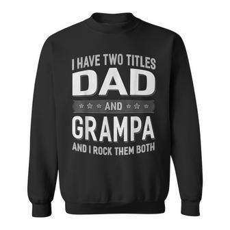 I Have Two Titles Dad & Grampa Fathers Day Sweatshirt - Seseable