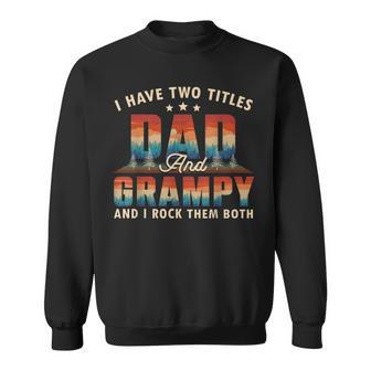 I Have Two Titles Dad And Grampy Men Retro Decor Grandpa V5 Sweatshirt - Seseable