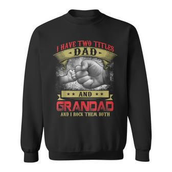 I Have Two Titles Dad And Grandad And I Rock Them Both Sweatshirt - Seseable