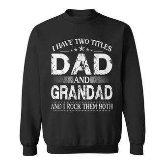 I Have Two Titles Dad And Grandad And I Rock Them Both V3 Sweatshirt - Seseable