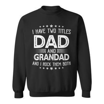 I Have Two Titles Dad And Grandad Funny Gifts Fathers Day Sweatshirt - Seseable