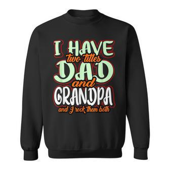 I Have Two Titles Dad And Grandad Funny Grandpa Fathers Day Sweatshirt - Seseable