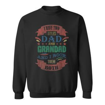 I Have Two Titles Dad And Grandad Funny Grandpa Fathers Day V2 Sweatshirt - Seseable