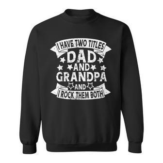 I Have Two Titles Dad And Grandpa And I Rock Them Both V8 Sweatshirt - Seseable