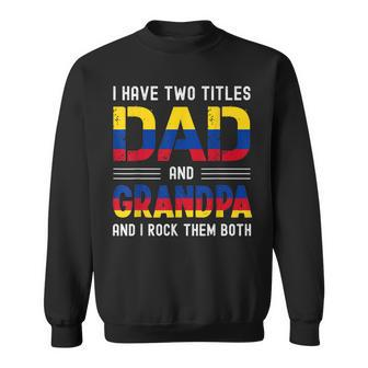 I Have Two Titles Dad And Grandpa Colombian Men Fathers Day Sweatshirt - Seseable