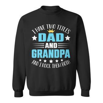 I Have Two Titles Dad And Grandpa Funny Fathers Day V3 Sweatshirt - Seseable