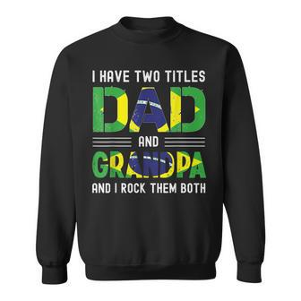 I Have Two Titles Dad And Grandpa Men Brazilian Fathers Day Sweatshirt - Seseable