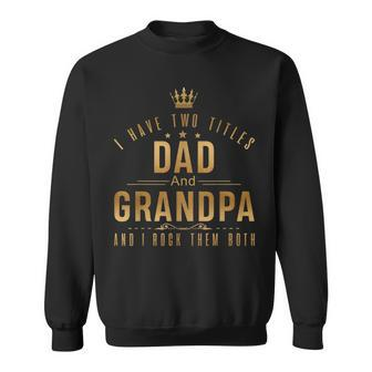 I Have Two Titles Dad And Grandpa Men Retro Decor Grandpa Sweatshirt - Seseable