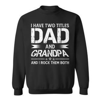 I Have Two Titles Dad And Grandpa Men Retro Decor Grandpa V3 Sweatshirt - Seseable