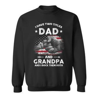 I Have Two Titles Dad And Grandpa Men Vintage Decor Grandpa V2 Sweatshirt - Seseable