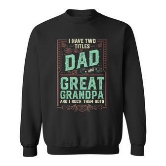 I Have Two Titles Dad And Great Grandpa Men Retro Grandpa Sweatshirt - Seseable