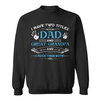 I Have Two Titles Dad And Great Grandpa Men Retro Grandpa V2 Sweatshirt - Seseable