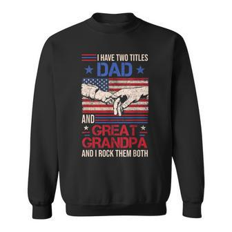 I Have Two Titles Dad And Great Grandpa Men Retro Grandpa V3 Sweatshirt - Seseable