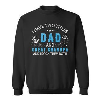 I Have Two Titles Dad And Great Grandpa Men Retro Grandpa V5 Sweatshirt - Seseable