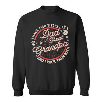 I Have Two Titles Dad And Great Grandpa Men Vintage Grandpa Sweatshirt - Seseable