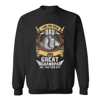I Have Two Titles Dad And Great Grandpa Men Vintage Grandpa V2 Sweatshirt - Seseable