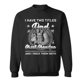 I Have Two Titles Dad And Great Grandpa Men Vintage Grandpa V3 Sweatshirt - Seseable