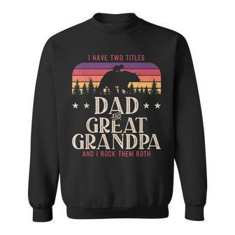 I Have Two Titles Dad And Great Grandpa Men Vintage Grandpa V5 Sweatshirt - Seseable