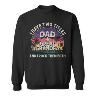 I Have Two Titles Dad And Great Grandpa Men Vintage Grandpa V6 Sweatshirt - Seseable