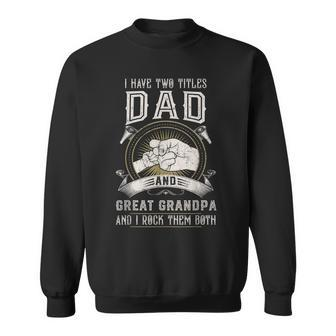 I Have Two Titles Dad And Great Grandpa Men Vintage Grandpa V7 Sweatshirt - Seseable