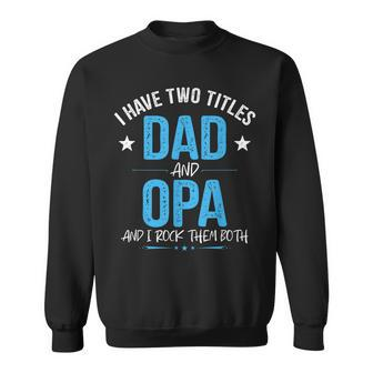 I Have Two Titles Dad And Opa Men Retro Decor Grandpa V4 Sweatshirt - Seseable