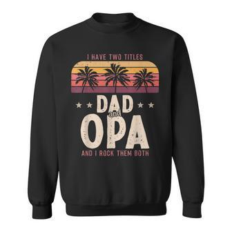 I Have Two Titles Dad And Opa Men Retro Decor Grandpa V6 Sweatshirt - Seseable