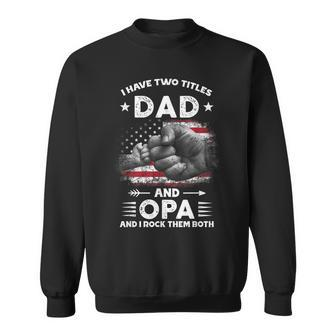 I Have Two Titles Dad And Opa Men Vintage Decor Grandpa V5 Sweatshirt - Seseable