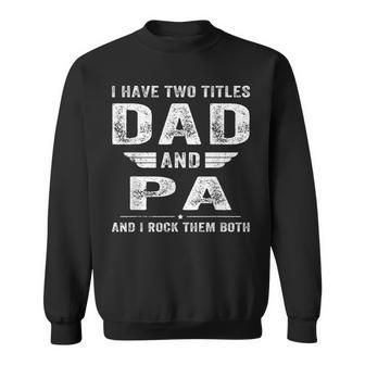 I Have Two Titles Dad And Pa  Fathers Day Gifts Gift For Mens Sweatshirt