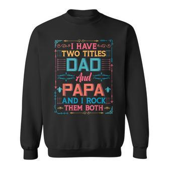 I Have Two Titles Dad And Papa And I Rock Them Both Grandpa Sweatshirt - Seseable
