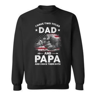 I Have Two Titles Dad And Papa Men Vintage Decor Dad Papa Sweatshirt - Seseable