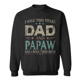 I Have Two Titles Dad And Papaw Funny Fathers Day T Sweatshirt - Seseable