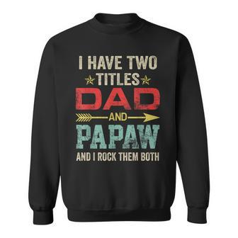 I Have Two Titles Dad And Papaw Funny Fathers Day V4 Sweatshirt - Seseable