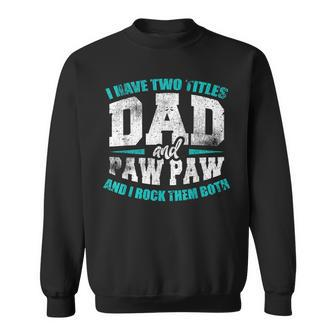 I Have Two Titles Dad And Papaw Funny Fathers Day V5 Sweatshirt - Seseable