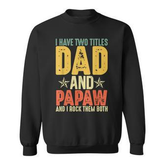 I Have Two Titles Dad And Papaw Grandparents Day Gifts Sweatshirt - Seseable