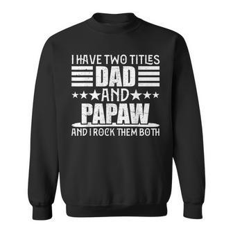 I Have Two Titles Dad And Papaw T For Fathers Day Sweatshirt - Seseable