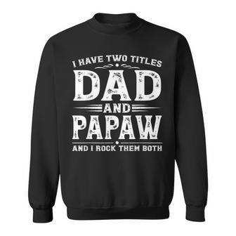 I Have Two Titles Dad And Papaw Vintage Fathers Day Gifts Sweatshirt - Seseable