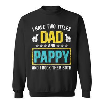I Have Two Titles Dad And Pappy Funny Fathers Day Gift Sweatshirt - Seseable