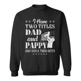 I Have Two Titles Dad And Pappy Funny Fathers Day Gift V4 Sweatshirt - Seseable
