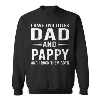 I Have Two Titles Dad And Pappy Funny Fathers Day Pappy Sweatshirt - Seseable