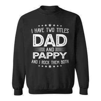 I Have Two Titles Dad And Pappy Funny Gifts Fathers Day Sweatshirt - Seseable