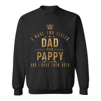 I Have Two Titles Dad And Pappy Men Retro Decor Grandpa V3 Sweatshirt - Seseable