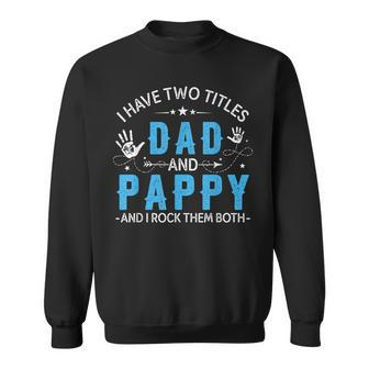 I Have Two Titles Dad And Pappy Men Retro Decor Grandpa V4 Sweatshirt - Seseable
