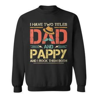I Have Two Titles Dad And Pappy Men Vintage Decor Grandpa Sweatshirt - Seseable