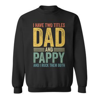 I Have Two Titles Dad And Pappy Retro Vintage Fathers Day Sweatshirt - Seseable