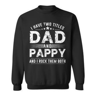 I Have Two Titles Dad And Pappy T Fathers Day Sweatshirt - Seseable