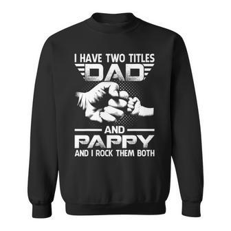 I Have Two Titles Dad And Pappy V2 Sweatshirt - Seseable